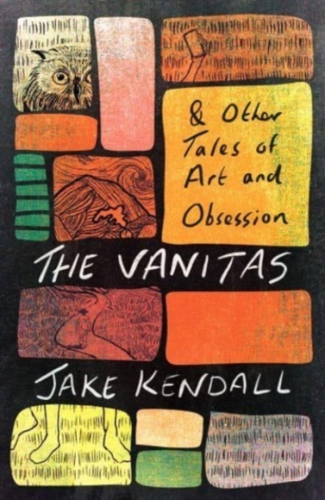 The Vanitas & Other Tales of Art and Obsession - Jake Kendall