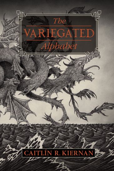 The Variegated Alphabet - Caitlín R. Kiernan