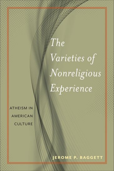 The Varieties of Nonreligious Experience - Jerome P Baggett