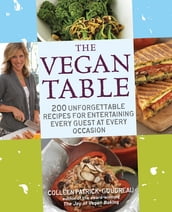 The Vegan Table: 200 Unforgettable Recipes for Entertaining Every Guest at Every Occasion