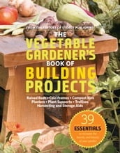 The Vegetable Gardener s Book of Building Projects