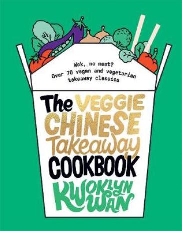 The Veggie Chinese Takeaway Cookbook - Kwoklyn Wan