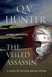The Veiled Assassin, a Novel of the Late Roman Empire
