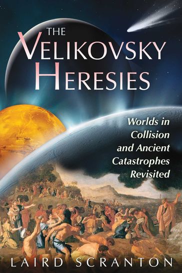 The Velikovsky Heresies - Laird Scranton