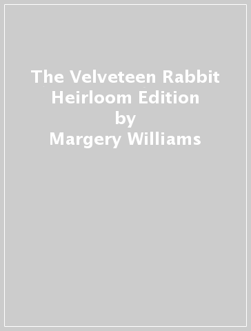 The Velveteen Rabbit Heirloom Edition - Margery Williams
