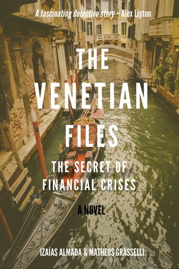 The Venetian Files: The Secret of Financial Crises - Izaías Almada - Matheus Grasselli