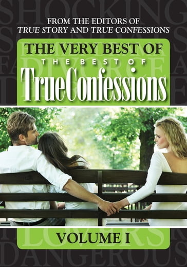 The Very Best Of The Best Of True Confessions, Volume I - The Editors of True Story - True Confessions