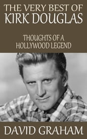 The Very Best of Kirk Douglas: Thoughts of a Hollywood Legend