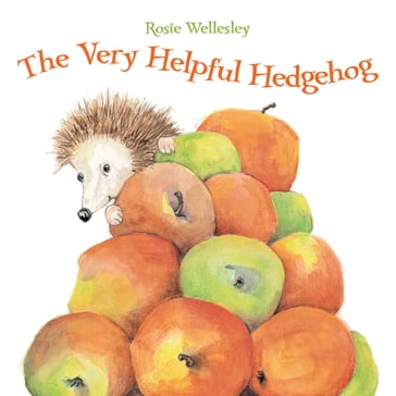 The Very Helpful Hedgehog - Rosie Wellesley