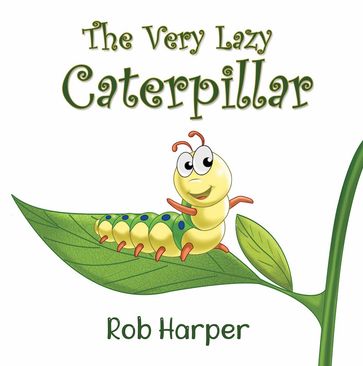 The Very Lazy Caterpillar - Rob Harper