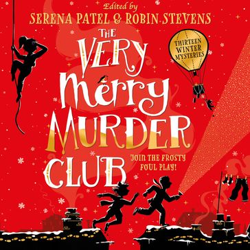 The Very Merry Murder Club: Awintery collection of new mystery fiction edited by Serena Patel and Robin Stevens - E.L. Norry - J.T. Williams - Harry Woodgate - Abiola Bello - Annabelle Sami - Benjamin Dean - Elle McNicoll - Dominique Valente - Maisie Chan - Nizrana Farook - Patrice Lawrence - Roopa Farooki - Sharna Jackson