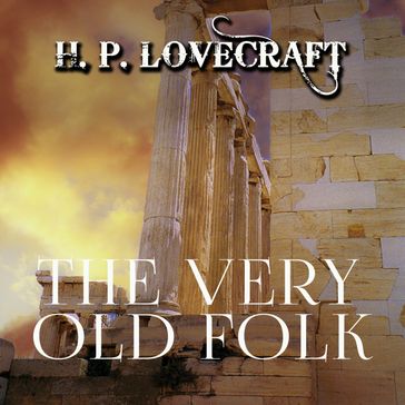The Very Old Folk - H. P. Lovecraft