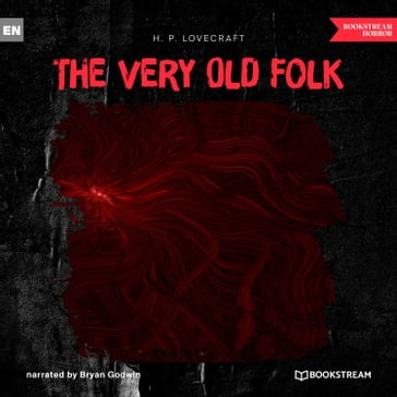 The Very Old Folk (Unabridged) - H. P. Lovecraft
