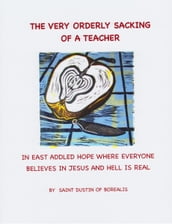 The Very Orderly Sacking of a Teacher in East Addled Hope Where Everyone Believes in Jesus and Hell is Real