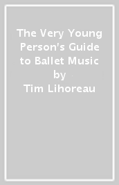 The Very Young Person s Guide to Ballet Music