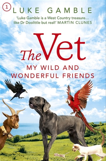 The Vet 1: my wild and wonderful friends - Luke Gamble