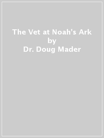 The Vet at Noah's Ark - Dr. Doug Mader