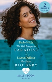 The Vet s Escape To Paradise / Her Secret Rio Baby: The Vet s Escape to Paradise / Her Secret Rio Baby (Mills & Boon Medical)