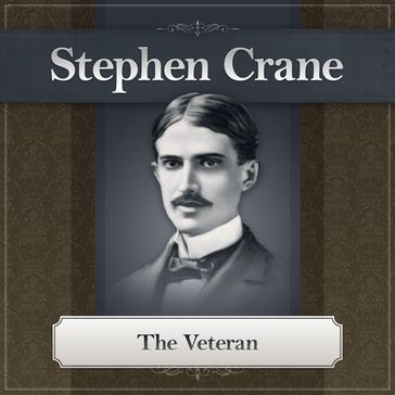 The Veteran by Stephen Crane - Stephen Crane