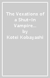 The Vexations of a Shut-In Vampire Princess, Vol. 5 (light novel)