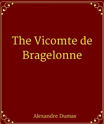 The Vicomte de Bragelonne - Alexander Dumas