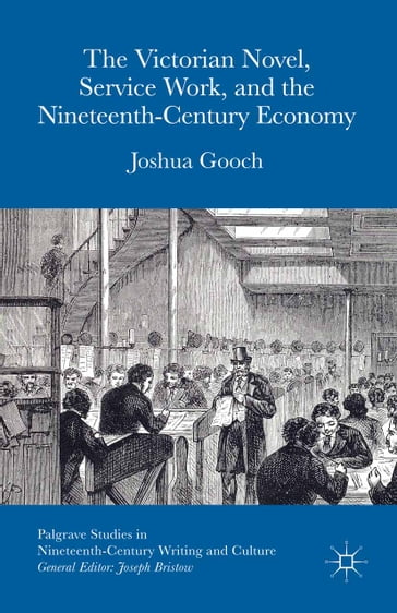 The Victorian Novel, Service Work, and the Nineteenth-Century Economy - Joshua Gooch
