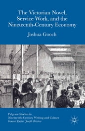 The Victorian Novel, Service Work, and the Nineteenth-Century Economy