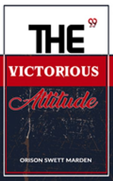 The Victorious Attitude - Orison Swett Marden