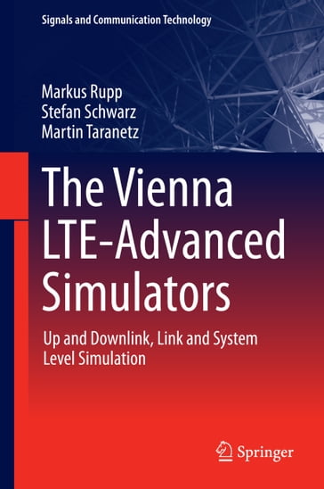 The Vienna LTE-Advanced Simulators - Stefan Schwarz - Martin Taranetz - Markus Rupp