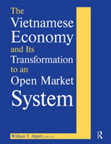 The Vietnamese Economy and Its Transformation to an Open Market System - William T. Alpert