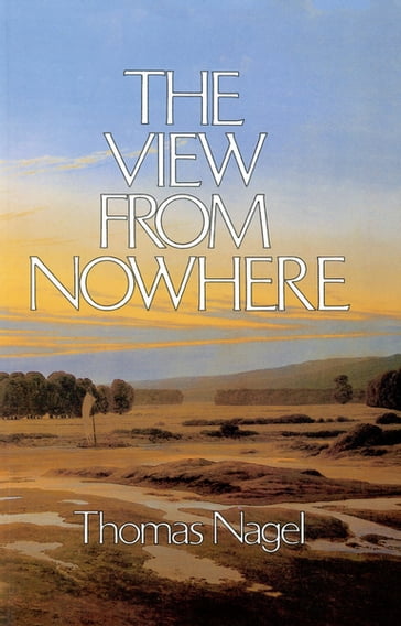 The View From Nowhere - Thomas Nagel