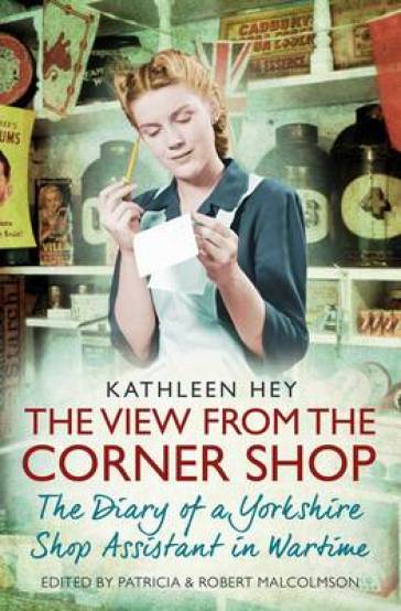 The View From the Corner Shop - Kathleen Hey - Patricia Malcolmson