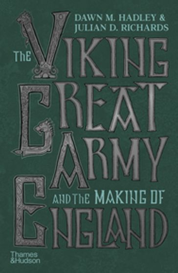 The Viking Great Army and the Making of England - Dawn Hadley - Julian Richards