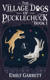 The Village Dogs of Pucklechuck: Book One