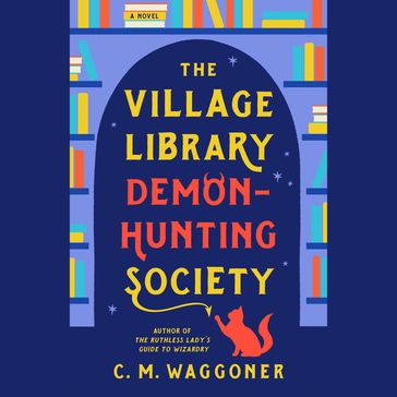The Village Library Demon-Hunting Society - C. M. Waggoner