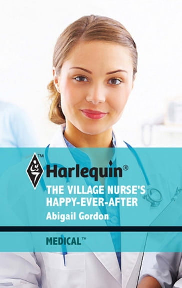 The Village Nurse's Happy-Ever-After - Abigail Gordon