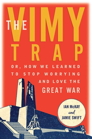 The Vimy Trap - Ian McKay - Jamie Swift