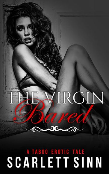 The Virgin Bared: A Taboo Erotic Tale - Scarlett Sinn