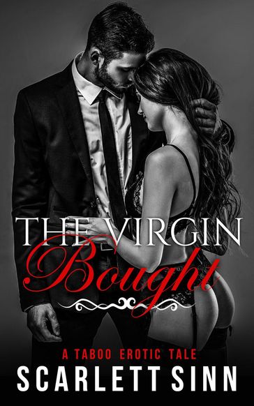 The Virgin Bought: A Taboo Erotic Tale - Scarlett Sinn