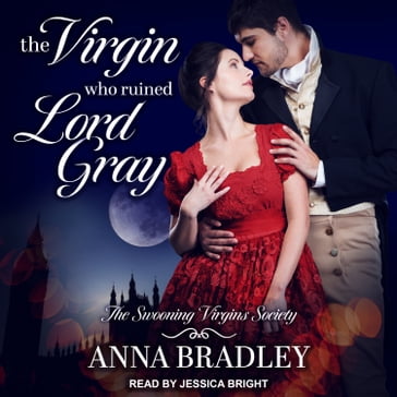 The Virgin Who Ruined Lord Gray - Anna Bradley
