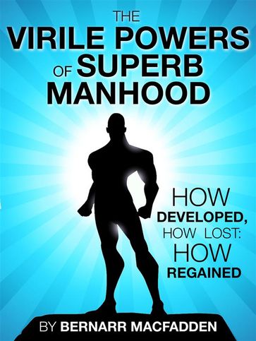 The Viril powers of superb manhood - Bernarr Macfadden