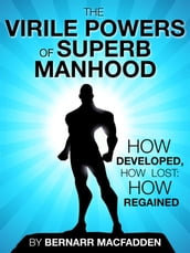 The Viril powers of superb manhood
