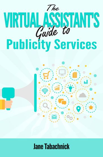The Virtual Assistant's Guide to Publicity Services - Jane Tabachnick