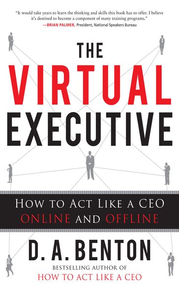 The Virtual Executive: How to Act Like a CEO Online and Offline - D. A. Benton