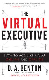 The Virtual Executive: How to Act Like a CEO Online and Offline