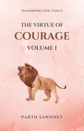 The Virtue of Courage: Volume I