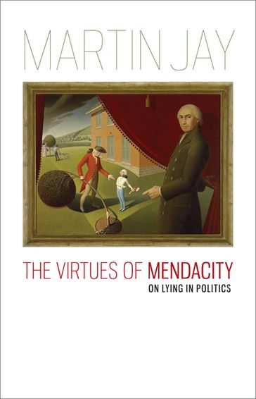 The Virtues of Mendacity - Martin Jay