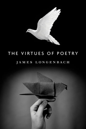 The Virtues of Poetry - James Longenbach