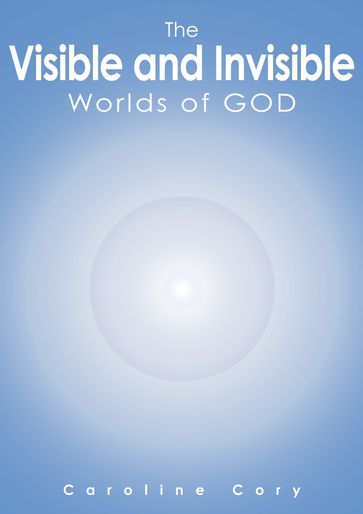 The Visible and Invisible Worlds of God - Caroline Cory