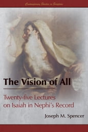 The Vision of All: Twenty-five Lectures on Isaiah in Nephi s Record